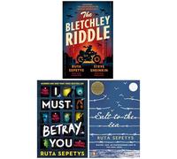 Ruta Sepetys & Steve Sheinkin Collection 3 Books Set (The Bletchley Riddle, I Must Betray You & Salt to the Sea)