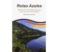 Rutas Azules. Paseos por los paisajes de agua de la provincia de Castellón. (GUIAS DEPORTIVAS)