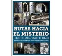 Rutas Hacia El Misterio. Lugares Sobrenaturales En España