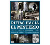 Rutas hacia el misterio. lugares sobrenaturales en españa [Tapa dura] PEDRO DELGADO CAVILLA