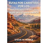 Rutas por Carretera por los Parques Nacionales del Oeste de Estados Unidos: Planificación del viaje en coche, mapas de rutas e ideas de exploración en la naturaleza