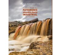 Rutas por el patrimonio arqueológico industrial de España (Guías Singulares)