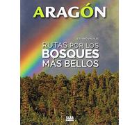 Aragon. Rutas Por Los Bosques Mas Bellos