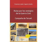 Rutas por los vestigios de la guerra civil. Campaña de Teruel.