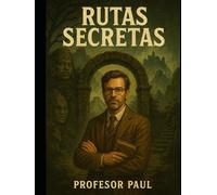 Rutas Secretas Paul: Historia, Exploracion y Modernidad