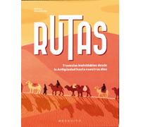 Rutas: Travesías inolvidables desde la Antigüedad hasta nuestros días (SIN COLECCION)