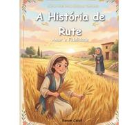 Rute: Uma História Bíblica Sobre Amor e Fidelidade: Histórias Bíblicas Infantis para Crianças