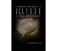 Ruth: A True Love Story (Imagine The Bible)