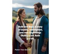 Ruth and Boaz: A story of loyalty, redemption, and new beginnings (Ruth 3:1-18; Ruth 1:1-18)