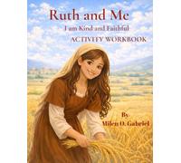 Ruth and Me: I Am Kind and Faithful: “A Faith-Based Activity Workbook for Kids” (The Bible and Me)