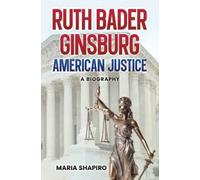 Ruth Bader Ginsburg American Justice: A Biography