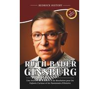 Ruth Bader Ginsburg: Une Histoire de Bravoure et de Révolution pour les Enfants Curieux et les Passionnés d'Histoire (La Série Bedrock)