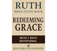 Ruth Bible Study Book: Redeeming Grace With 7 Days Devotional