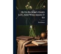 Ruth Bloom's Hard Lot, And Who Made It So