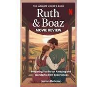 RUTH & BOAZ MOVIE REVIEW: Preparing You for an Amazing and Wonderful Film Experience
