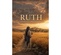 Ruth: Discovering the God Who Redeems in the Darkest Places and Honours Those Who Will Not Let Go (Explore the Word Series)