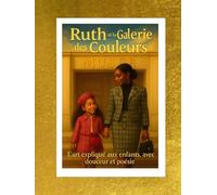 Ruth et la Galerie des Couleurs: L’art expliqué aux enfants, avec douceur et poésie