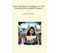 Ruth Fielding At College; o, The Missing Examination Papers (Libros clásicos)