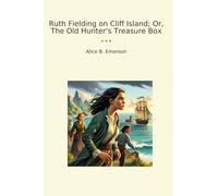 Ruth Fielding on Cliff Island; Or, The Old Hunter's Treasure Box (Classic Books)