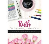 Ruth: God's Amazing Love For You: An In-depth Bible Study (Women Living Well: In-depth Bible Studies - Verse by Verse)