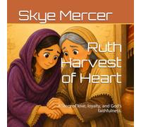 Ruth Harvest of Heart: A Story of love, loyalty, and God's faithfulness.