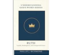 Ruth: Loyalty, Redemption, and Unexpected Grace (Understanding God’s Word Series)