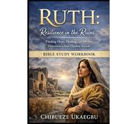 RUTH: Resilience in the Ruins INTENSIVE WORKBOOK: Finding Hope, Healing, and Divine Direction in Your Hardest Season.