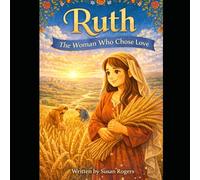 Ruth: The Woman Who Chose Love (Ordinary Girls God Used)