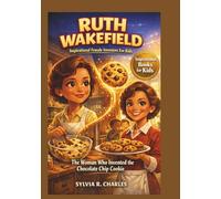 RUTH WAKEFIELD Inspirational Female Inventors For Kids: The Woman Who Invented the Chocolate Chip Cookie (know some of your inventors and some ancient stories)
