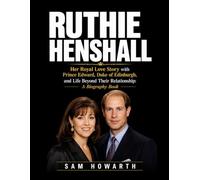Ruthie Henshall: Her Royal Love Story with Prince Edward, Duke of Edinburgh and Life Beyond Their Relationship: A Biography Book