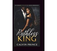 Ruthless King: A Dark Mafia Enemies-to-Lovers Romance with a Possessive Alpha
