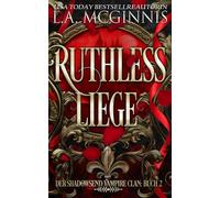Ruthless Liege: Der Shadowsend Vampire Clan: Buch 2 (Die Shadowsend Vampire Clan-Reihe)