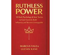 RUTHLESS POWER: 10 Dark Psychology & Stoic Tactics to Gain Control, Build Influence, and Become Unstoppable