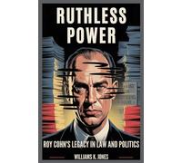Ruthless Power: Roy Cohn’s Legacy in Law and Politics