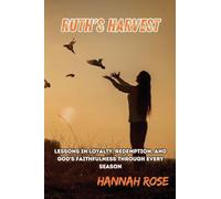 Ruth's Harvest: Lessons in Loyalty, Redemption, and God's Faithfulness Through Every Season