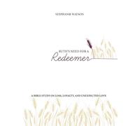 Ruth's Need for a Redeemer: A Bible Study on Loss, Loyalty, and Unexpected Love (The Table)