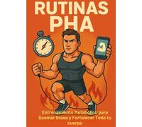 Rutinas PHA: Entrenamiento Metabólico para Quemar Grasa y Fortalecer Todo tu Cuerpo: Optimiza tu metabolismo con sesiones funcionales que combinan ... de equipo y en menos de 30 minutos al día
