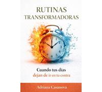 Rutinas transformadoras: Cuando tus días dejan de ir en tu contra: 3 (Hábitos que funcionan: deja de luchar contigo y empezar a vivir mejor)