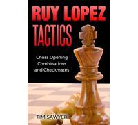 Ruy Lopez Tactics: Chess Opening Combinations and Checkmates: 1 (Sawyer Chess Tactics)