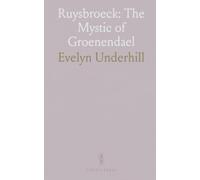 Ruysbroeck: The Mystic of Groenendael: A contextual study of his life, teachings, and the path to the superessential life