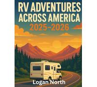 RV Adventures Across America 2025-2026: The Four-Season Road Atlas for Families & Pet-Lovers -Verified Campgrounds, Scenic Routes, QR Maps, Fuel Stops & Insider Tips for Effortless, Comfortable Travel