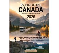 RV, BIKE & HIKE CANADA 2026: THE GREAT CANADIAN EXPEDITION(FULL COLOR): EXPLORE CANADA’S WILD BEAUTY BY ROAD, TRAIL & WHEEL - FROM COAST TO COAST WITH EXPERT ROUTES, HIDDEN GEMS & LOCAL INSIGHTS