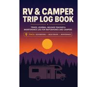 RV & Camper Trip Log Book: Travel Journal, Mileage Tracker & Maintenance Log for Motorhomes and Campers