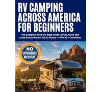 RV Camping Across America for Beginners: The Complete Step-by-Step Guide to Plan, Drive and Camp in All 50 States