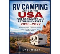 RV Camping Across the USA for Beginners and Returning RVers 2026 -2027: RV-Friendly Routes, Campground Booking, Budget Planning, and Seasonal Tips for Every Region (Best Travel Guides 2026)