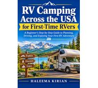 RV Camping Across the USA for First-Time RVers: A Beginner’s Step-by-Step Guide to Planning, Driving, and Enjoying Your First RV Adventure