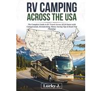 RV CAMPING ACROSS THE USA: The Complete Guide to RV Travel Across All 50 States with Campgrounds, Boondocking, Money-Saving Tips & Road Trip Planning (American Adventure Travel Guides)