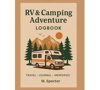RV & Camping Adventure Logbook: Record Every Trip, Campground, and Memory from the Open Road