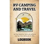 RV Camping and Travel Log Book: A Handy Log for Every Destination, Campground & Adventure, Road Trip Planner, Campers' Notebook, Camping Diary Travel Logbook, 6" x 9"