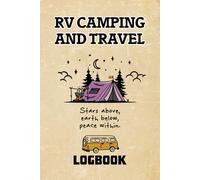 RV Camping and Travel Log Book: RV & Caravan Road Trip Diary, Capture Camping Memories and Campground Details That Last a Lifetime, Travel Trailer & Adventure Journal for Smart Campers, 6" x 9"